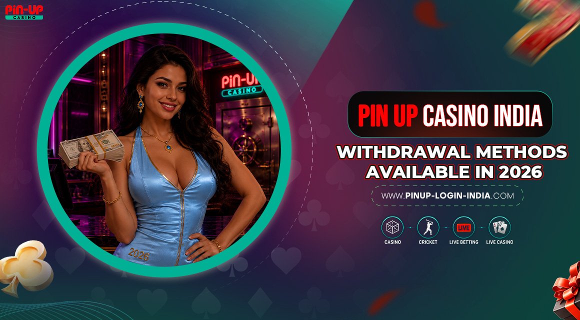 Pin-Up-Casino-India-Withdrawal-Methods-Available-in-2026 Pin-Up-Casino-India-Withdrawal-Methods-Available-in-2026