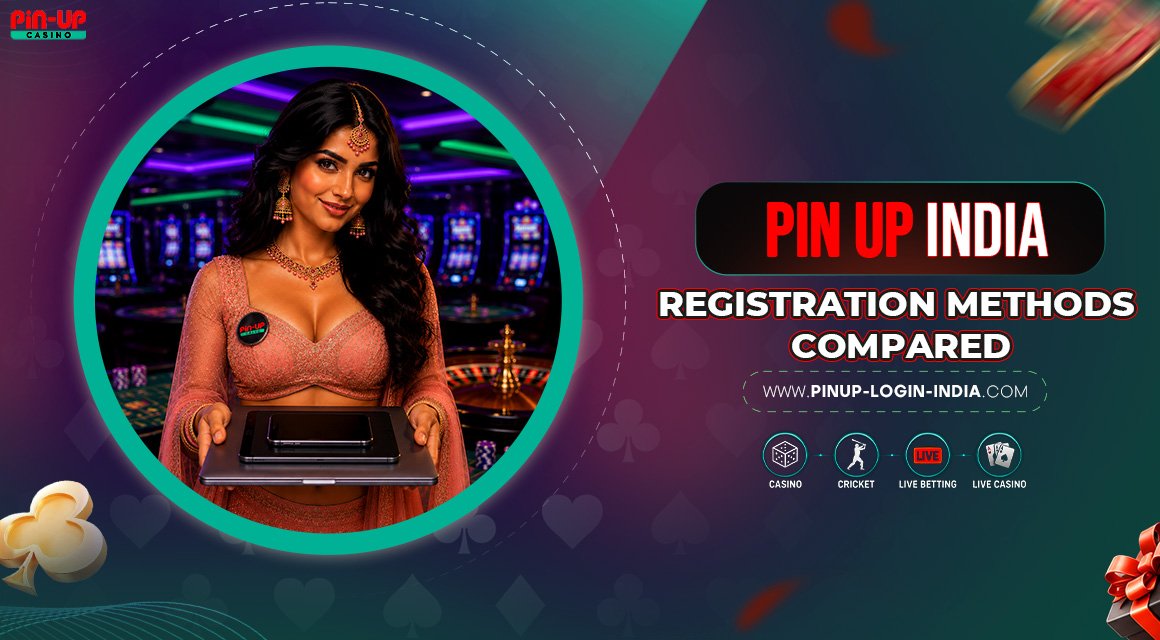 Pin-Up-India-Registration-Methods-Compared